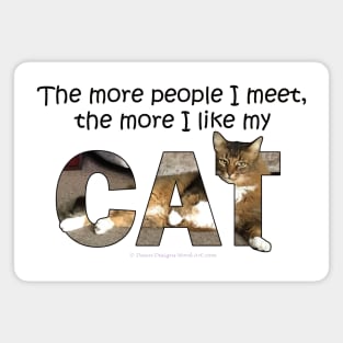 The more people I meet the more I like my cat - Somali Abyssinian long hair cat oil painting word art Magnet